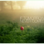 Nếu ngày mai không bao giờ đến…